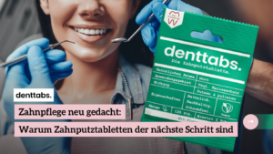 Zahnpflege mit Zahnputztabletten - Denttabs