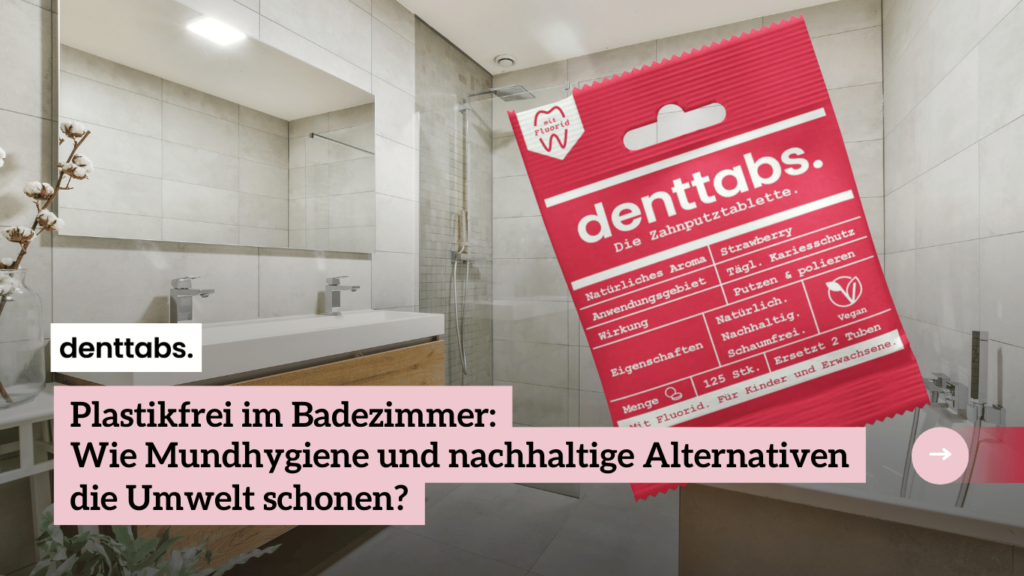 Plastikfrei im Badezimmer - Denttabs