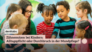 Zähneputzen bei Kindern - Denttabs Zahnputztabletten