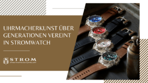 Luxusuhren- Uhrmacherkunst über Generationen vereint in Stromwatch