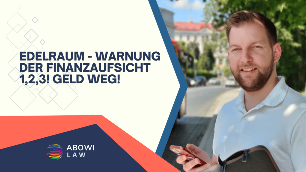 Edelraum - Warnung der Finanzaufsicht 1,2,3! Geld weg - ABOWI Law