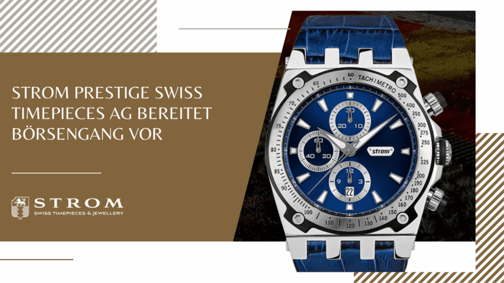 BÖRSENNOTIZ – Mai 2025 Strom Prestige Swiss Timepieces AG bereitet Börsengang vor