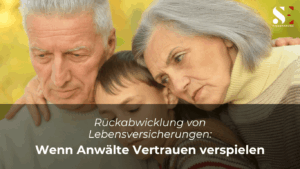 Rückabwicklung von Lebensversicherungen- Wenn Anwälte Vertrauen verspielen - SE Finanzierung