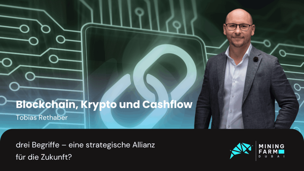 Mining Farm Dubai - Blockchain, Krypto und Cashflow- drei Begriffe – eine strategische Allianz für die Zukunft?