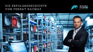 Vom Mindset zur Megawatt-Bilanz- Die Erfolgsgeschichte von Ferhat Kacmaz - Mining Farm Dubai