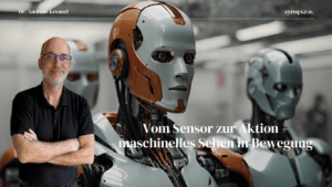 Vom Sensor zur Aktion – maschinelles Sehen in Bewegung - Eyroq mit Andreas Krensel