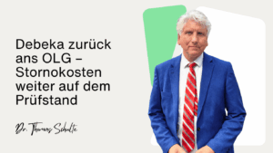 Debeka zurück ans OLG – Stornokosten weiter auf dem Prüfstand - Dr Thomas Schulte