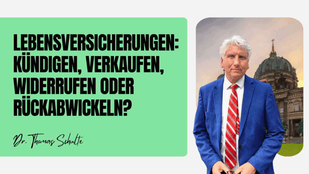 Lebensversicherungen - kündigen, verkaufen, widerrufen oder rückabwickeln - Dr Thomas Schulte