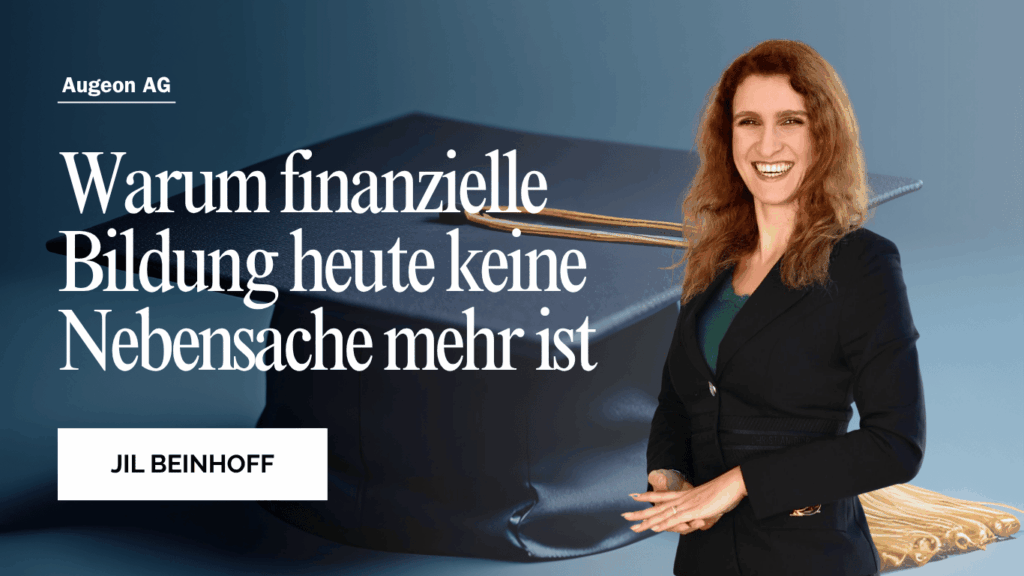 Warum finanzielle Bildung heute keine Nebensache mehr ist - Jil Beinhoff Augeon