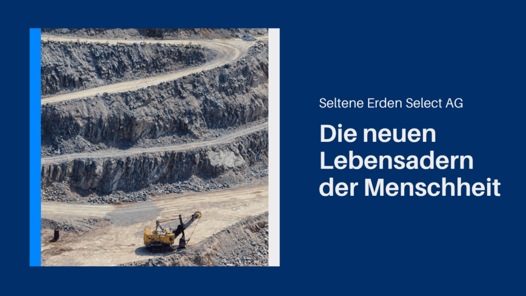 Die neuen Lebensadern der Menschheit - Seltene Erden Select AG