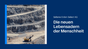 Die neuen Lebensadern der Menschheit - Seltene Erden Select AG