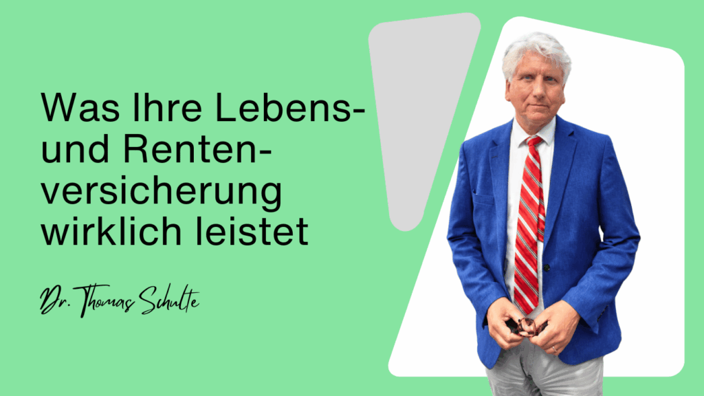 Was Ihre Lebens- und Rentenversicherung wirklich leistet - Dr Thomas Schulte