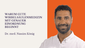Gute Wirbelsäulenmedizin mit genauer Einordnung - Dr. med Nassim König