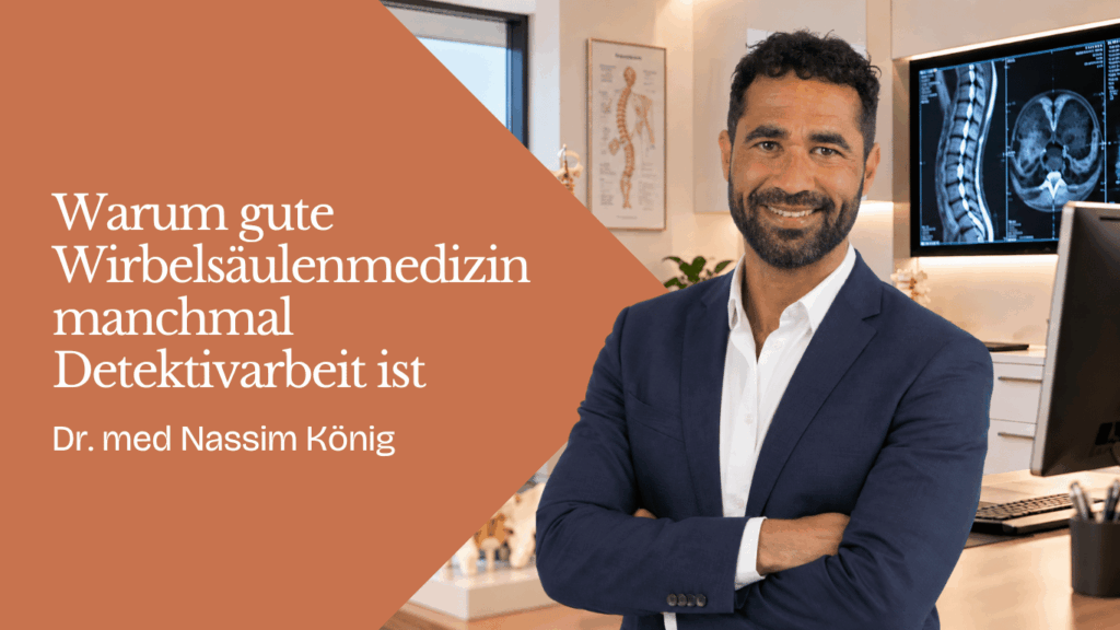 Warum gute Wirbelsäulenmedizin manchmal Detektivarbeit ist - Dr Nassim König